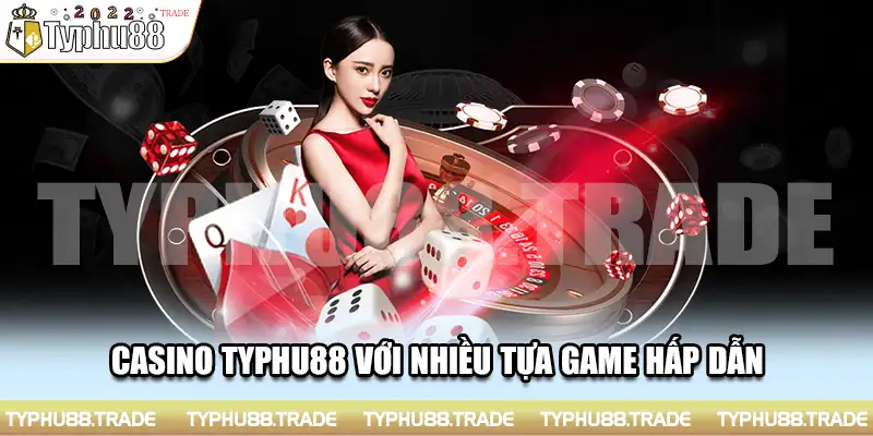 Casino Typhu88 với nhiều tựa game hấp dẫn
