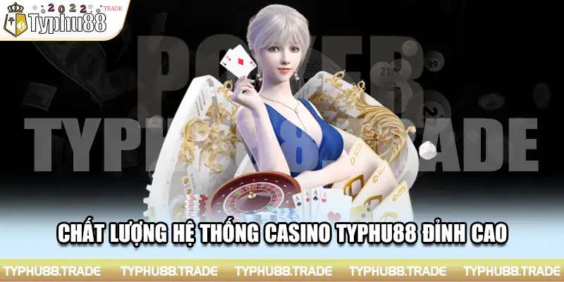 Chất lượng hệ thống casino Typhu88 đỉnh cao