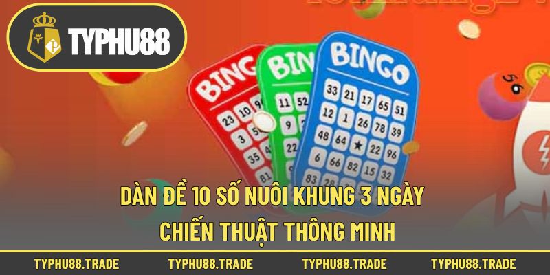 Dàn Đề 10 Số Nuôi Khung 3 Ngày